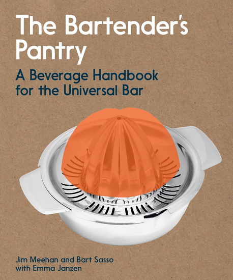 The Bartender&#39;s Pantry: A Beverage Handbook for the Universal Bar - JIM MEEHAN & AL