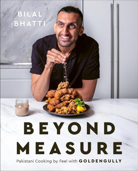 Beyond Measure: Pakistani Cooking by Feel with GoldenGully - BILAL BHATTI
