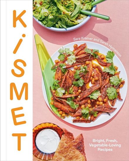 Kismet: Bright, Fresh Vegetable-Loving Recipes - SARA KRAMER - SARAH HYMANSON
