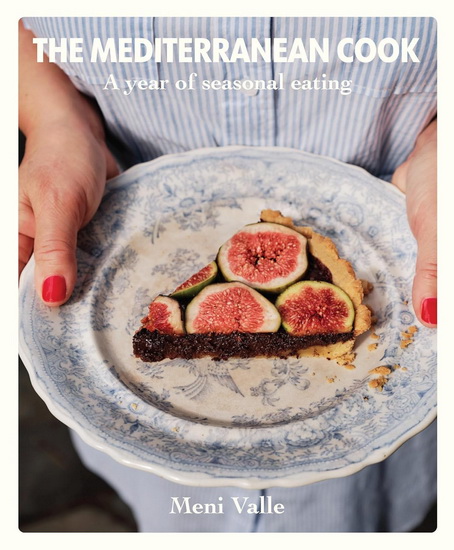 The Mediterranean Cook: A Year of Seasonal Eating - MENI VALLE