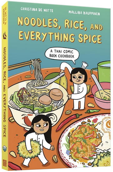 Noodles, Rice, and Everything Spice: A Thai Comic Book Cookbook - CHRISTINA DE WITTE - MALLIKA KAUPPINEN