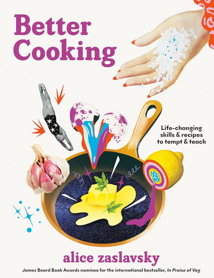 Better Cooking: Life-Changing Skills & Recipes to Tempt & Teach - ALICE ZASLAVSKY