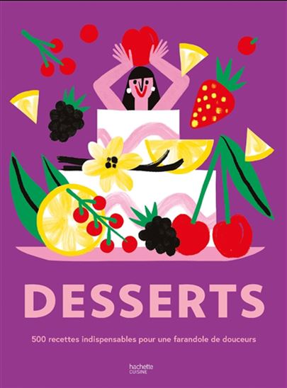 Desserts : 500 recettes indispensables pour une farandole de douceurs - AGATHE TROUSSEL
