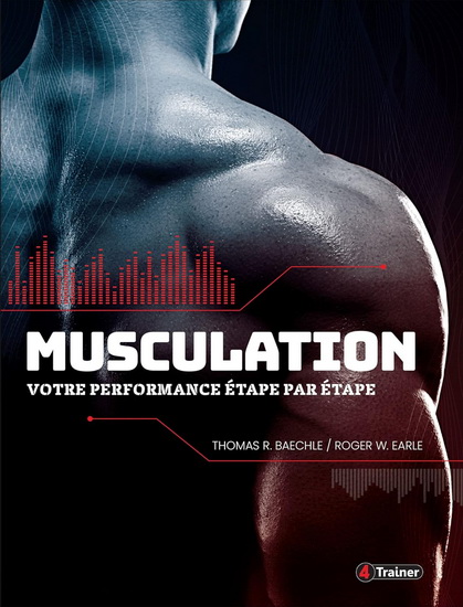 Musculation: Votre performance étape par étape - THOMAS R BAECHLE - ROGER W EARLE