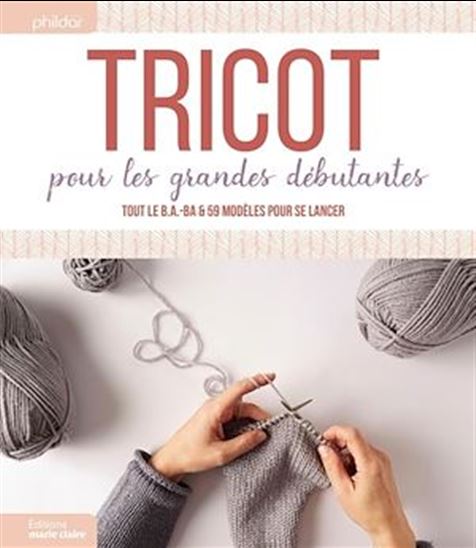 Tricot pour les grandes débutantes : tout le B.A.-Ba & 59 modèles pour se lancer - COLLECTIF