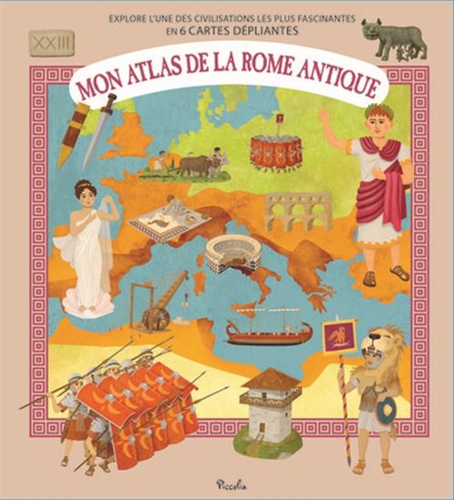 Mon atlas de la Rome antique : explore l&#39;une des civilisations les plus fascinantes en 6 cartes dépliantes - COLLECTIF
