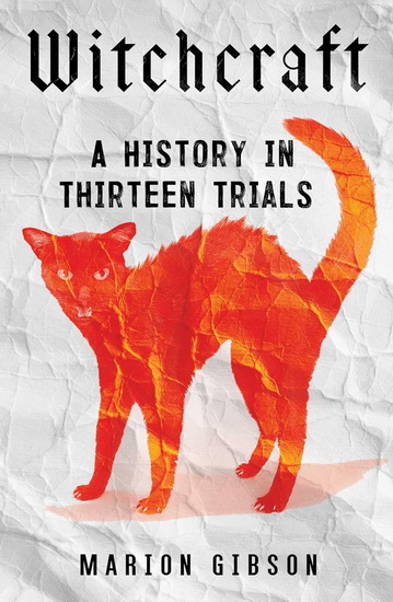 Witchcraft : A History in Thirteen Trials - MARION GIBSON
