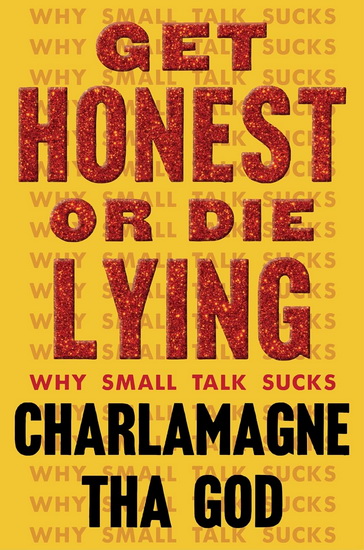 Get Honest or Die Lying : Why Small Talk Sucks - CHARLAMAGNE THA GOD