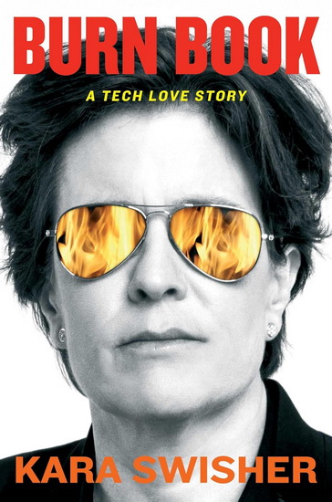 Burn Book : A Tech Love Story - KARA SWISHER