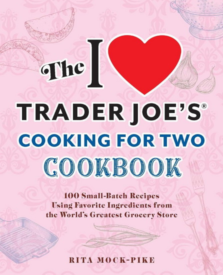 I Love Trader Joe&#39;s Cooking for Two Cookbook - RITA MOCK-PIKE