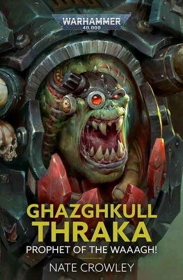 Ghazghkull Thraka: Prophet of the Waaagh! - NATE CROWLEY