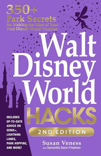 Walt Disney World Hacks, 2nd Edition - SUSAN VENESS