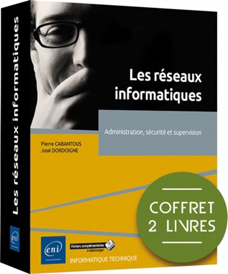 Les Réseaux informatiques : administration, sécurité et supervision Cof. 2 vls - JOSÉ DORDOIGNE - PIERRE CABANTOUS