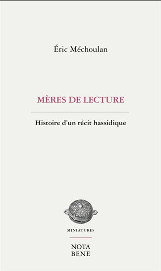 Mères de lecture : histoire d&#39;un récit hassidique - ÉRIC MÉCHOULAN