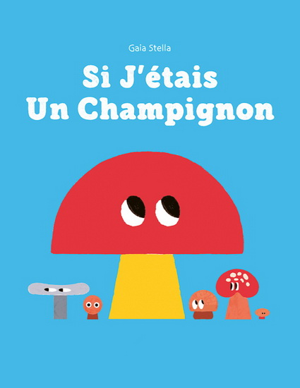 Si j&#39;étais un champignon - GAIA STELLA