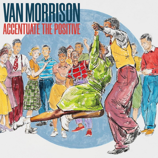 Accentuate The Positive - VAN MORRISON