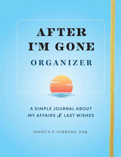 After I'm Gone Organizer: A Simple Journal About My Affairs and Last Wishes - COLLECTIF - JOSHUA GIBBONS