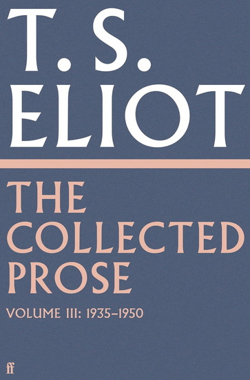Collected Prose of T.S. Eliot Volume 3 - T S ELIOT