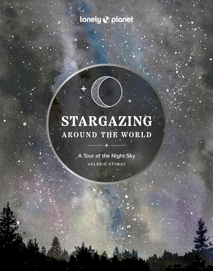 Lonely Planet Stargazing Around the World: A Tour of the Night Sky 2 2nd Ed. - VALERIE STIMAC