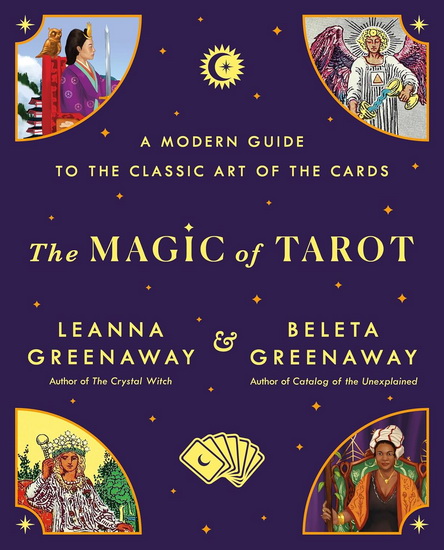 The Magic of Tarot: A Modern Guide to the Classic Art of the Cards - LEANNA GREENAWAY