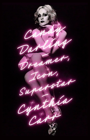 Candy Darling: Dreamer, Icon, Superstar - CYNTHIA CARR