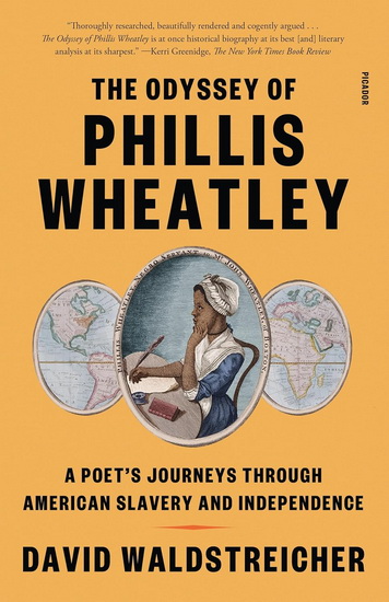 The Odyssey of Phillis Wheatley: A Poet&#39;s Journeys Through American Slavery and Independence - DAVID WALDSTREICHER