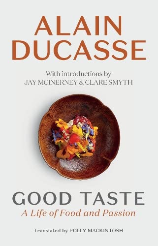 Good Taste: A Life of Food and Passion - ALAIN DUCASSE - JAY MCINERNEY
