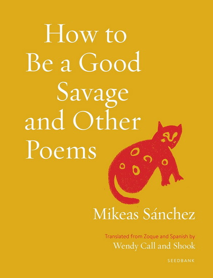 How to Be a Good Savage and Other Poems - MIKEAS SANCHEZ - WENDY CALL