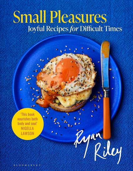 Small Pleasures: Joyful Recipes for Difficult Times - RYAN RILEY