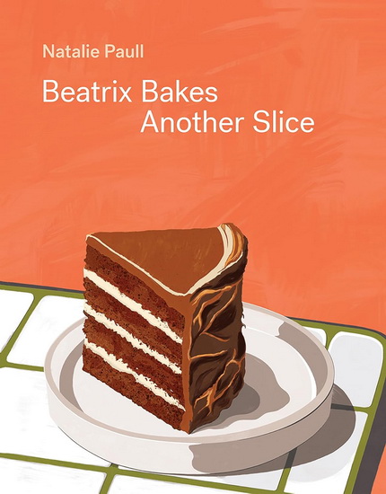 Beatrix Bakes: Another Slice - NATALIE PAULL