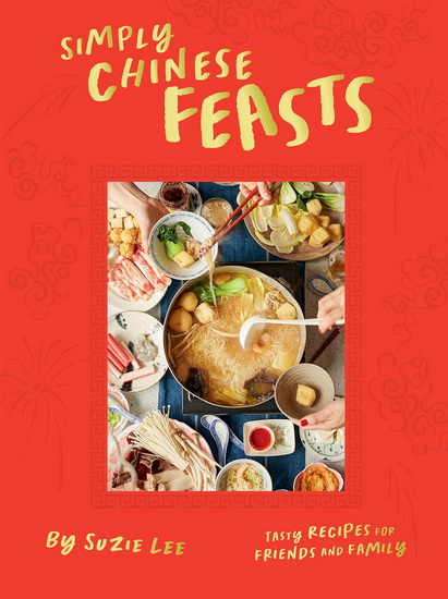 Simply Chinese Feasts: Tasty Recipes for Friends and Family - SUZIE LEE