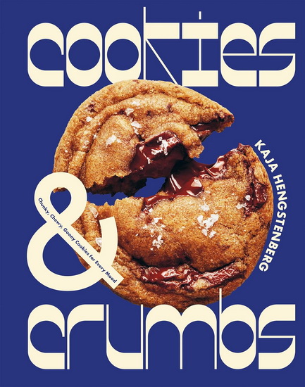 Cookies & Crumbs: Chunky, Chewy, Gooey Cookies for Every Mood - KAJA HENGSTENBERG