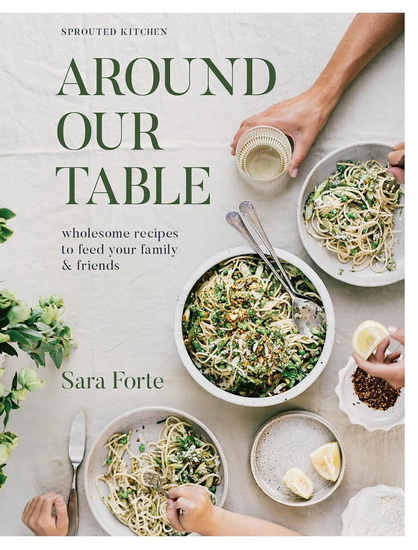 Around Our Table: Wholesome Recipes to Feed Your Family and Friends - SARA FORTE