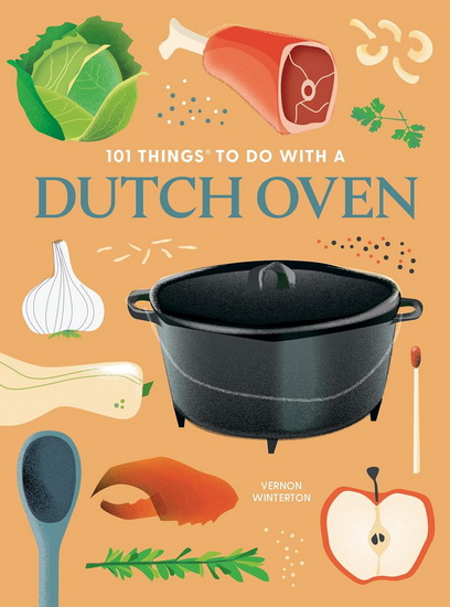 101 Things to Do With a Dutch Oven, new edition - VERNON WINTERTON