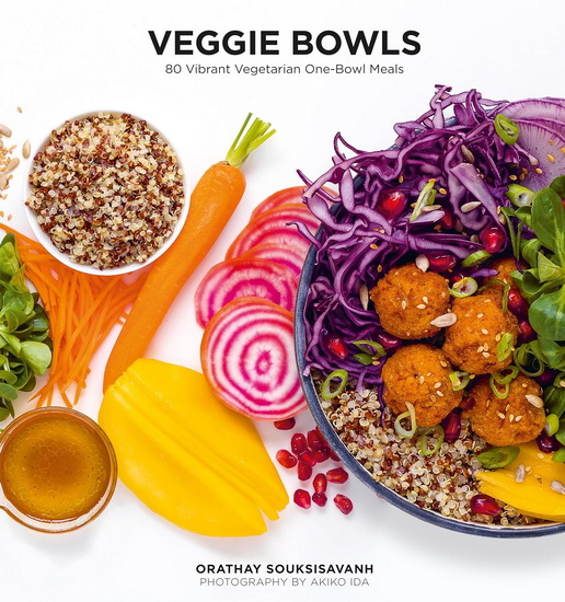 Veggie Bowls: 80 Vibrant Vegetarian One-Bowl Meals - ORATHAY SOUKSISAVANH