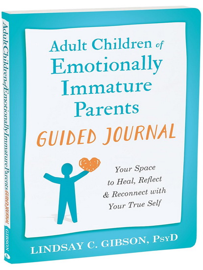 Adult Children of Emotionally Immature Parents Guided Journal: Your Space to Heal, Reflect, and Reconnect with Your True Self - LINDSAY C GIBSON