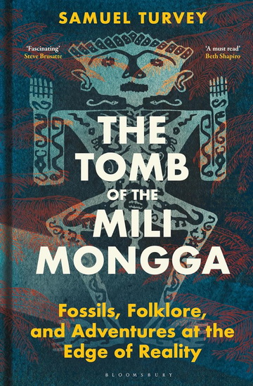 The Tomb of the Mili Mongga: Fossils, Folklore, and Adventure at the Edge of Reality - SAMUEL TURVEY