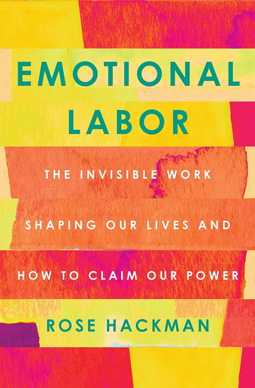 Emotional Labor: The Invisible Work Shaping Our Lives and How to Claim Our Power - ROSE HACKMAN