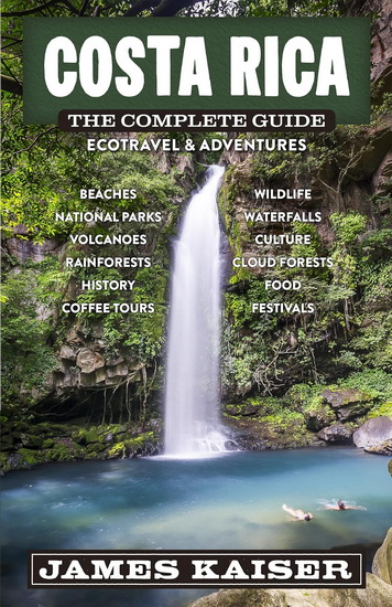 Costa Rica: The Complete Guide: Ecotourism & Outdoor Adventures - JAMES KAISER