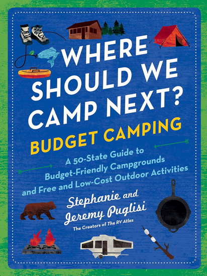 Where Should We Camp Next?: Budget Camping: A 50-State Guide to Budget-Friendly Campgrounds and Free and Low-Cost Outdoor Activities - STEPHANIE PUGLISI - JEREMY