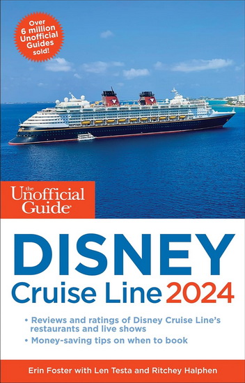 The Unofficial Guide to the Disney Cruise Line 2024 - ERIN FOSTER - LEN TESTA