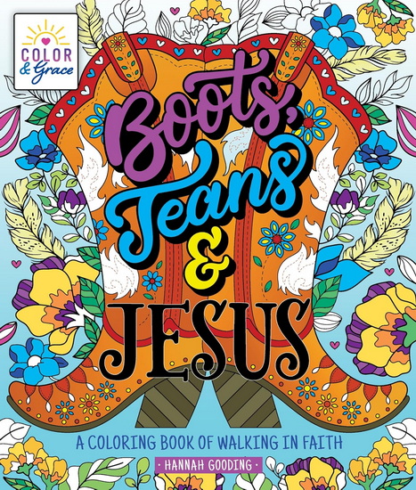 Color & Grace: Boots, Jeans & Jesus: A Coloring Book of Walking in Faith - HANNAH GOODING