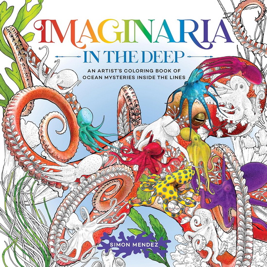 Imaginaria: In the Deep: An Artist&#39;s Coloring Book of Ocean Mysteries Inside the Lines - SIMON MENDEZ