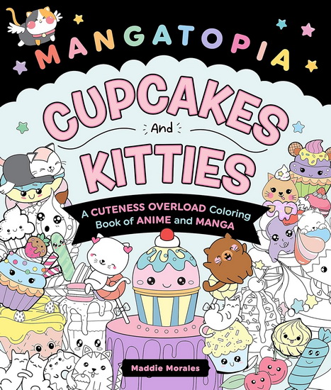 Mangatopia: Cupcakes and Kitties: A Cuteness Overload Coloring Book of Anime and Manga - MADDIE MORALES