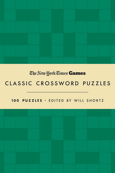 New York Times Games Classic Crossword Puzzles (Forest Green & Cream): 100 Puzzles Edited by Will Shortz - WILL SHORTZ