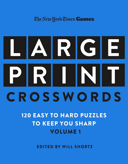 New York Times Games Large-Print Focus on Crosswords: 120 Large-Print Easy to Hard Puzzles to Keep You Sharp - WILL SHORTZ