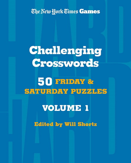 New York Times Games Challenging Crosswords Volume 1: 50 Friday and Saturday Puzzles - COLLECTIF