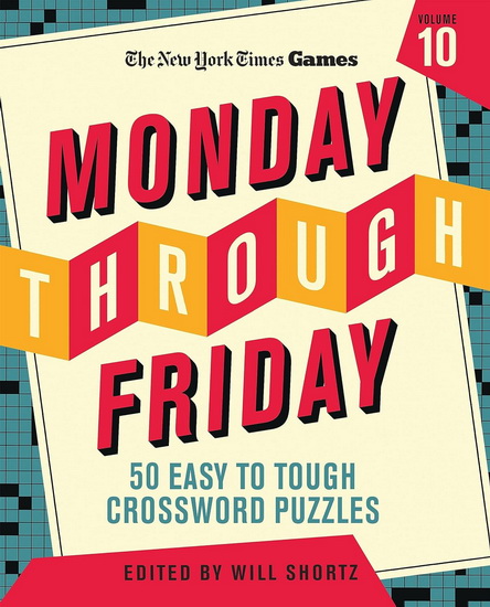 New York Times Games Monday Through Friday 50 Easy to Tough Crossword Puzzles Volume 10: 50 Puzzles from the Pages of the New York Times - COLLECTIF