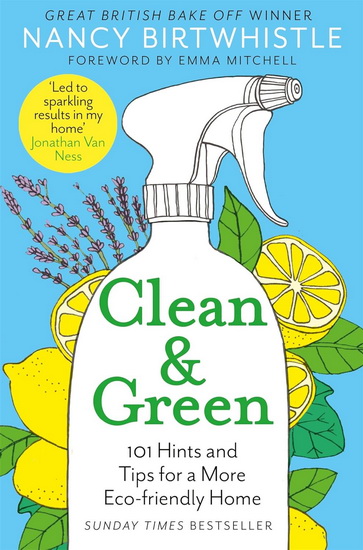 Clean & Green: 101 Hints and Tips for a More Eco-Friendly Home - NANCY BIRTWHISTLE - EMMA MITCHELL