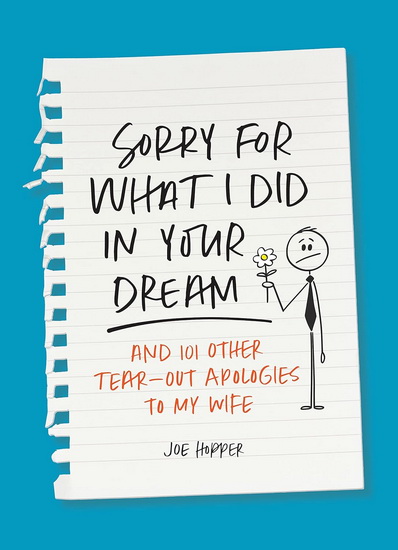 Sorry For What I Did in Your Dream: And 101 Other Tear-Out Apologies to My Wife - JOE HOPPER
